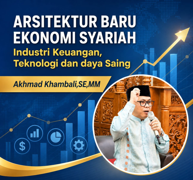 Arsitektur Baru Ekonomi Syariah: Industri Keuangan, Teknologi, dan Daya Saing